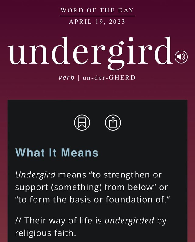 WORD OF THE DAY APRIL 19, 2023 undergirde verb I underGHERD What It