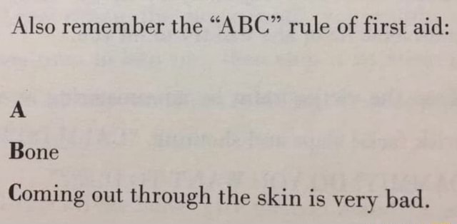 Also Remember The Abc Rule Of First Aid Bone Coming Out Through The Skin Is Very Bad Ifunny