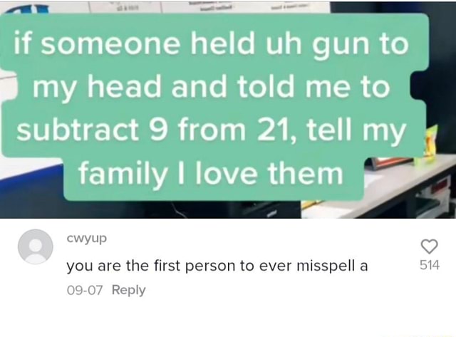 If Someone Held Uh Gun To My Head And Told Me To Subtract 9 From 21 