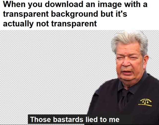 When You Download An Image With A Transparent Background But It s