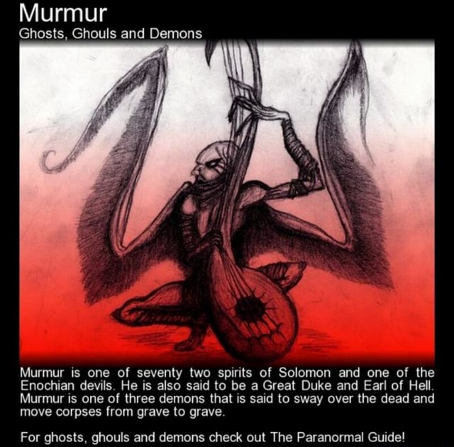 Murmur Ghosts, Ghouls and Demons Murmur is one of seventy two spirits