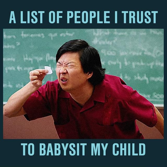 A LIST OF PEOPLE I TRUST TO BABYSIT MY CHILD - America’s best pics and ...