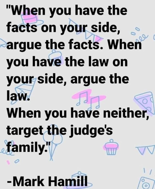  when you have the facts on your side argue the facts when you have