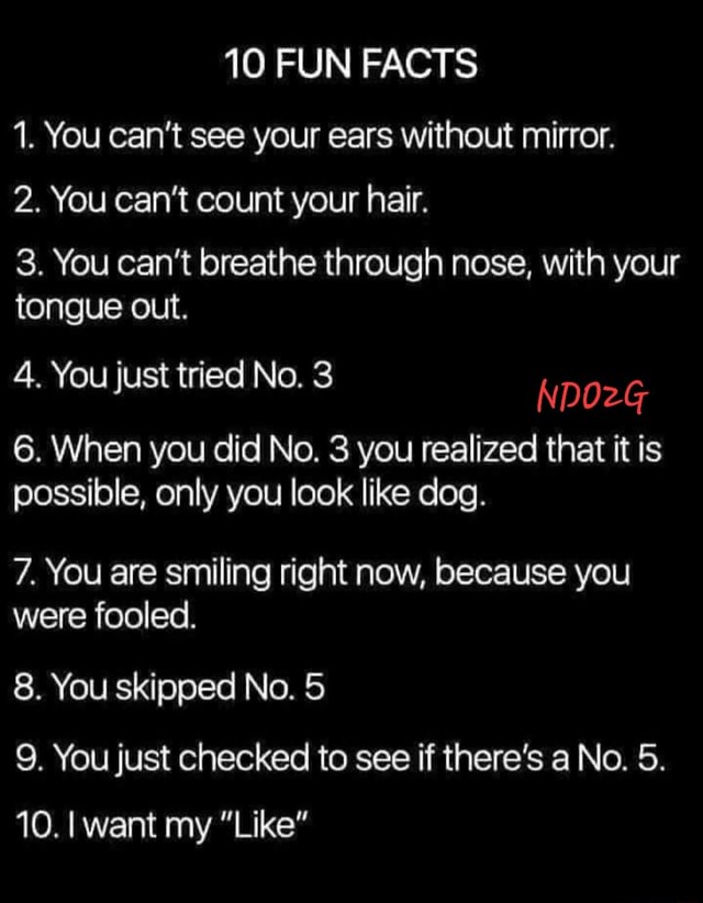 10 FUN FACTS 1. You can't see your ears without mirror. 2. You can't