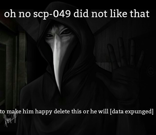 Oh no scp-049 did not like that thmaªke him happy delete this or he ...