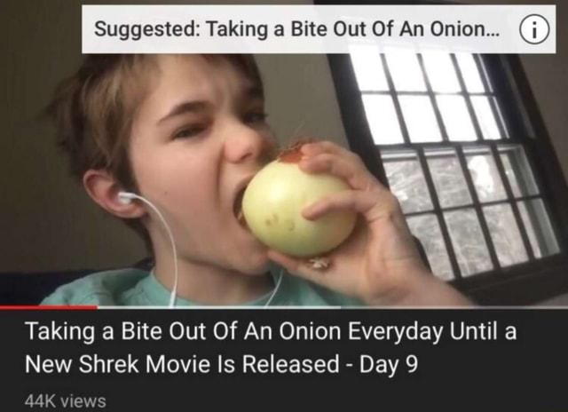 Suggested: Taking a Bite Out Of An Onion...  Taking a Bite Out Of An Onion  Everyday Until a New Shrek Movie ls Released - Day 9 - iFunny :)