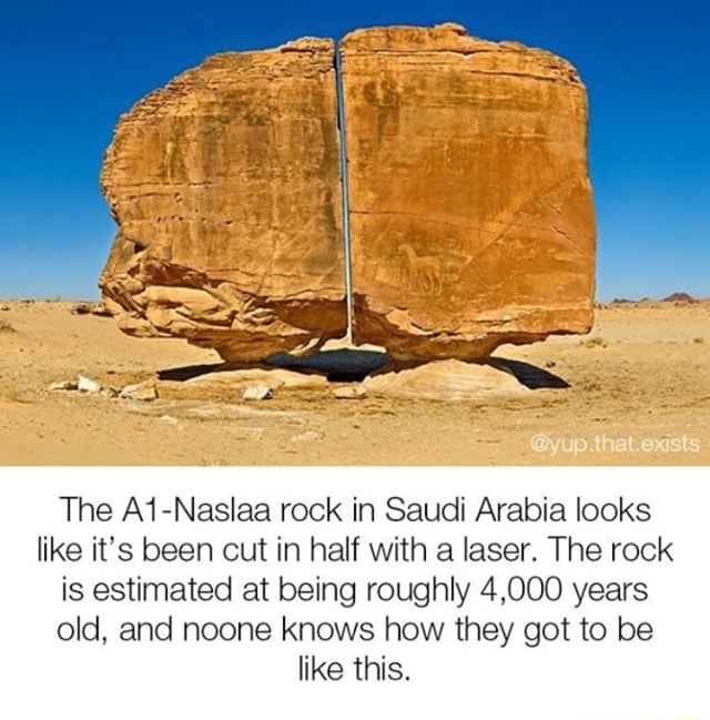 The A1-Naslaa rock in Saudi Arabia looks like it’s been cut in half ...