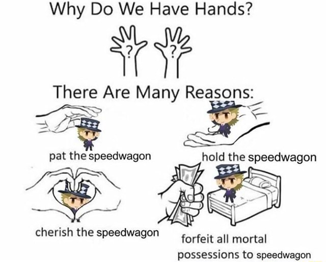 Why Do We Have Hands There Are Many Reasons Speedwagon IFunny why-do-we-have-hands-there-are-many-reasons-know-your-meme