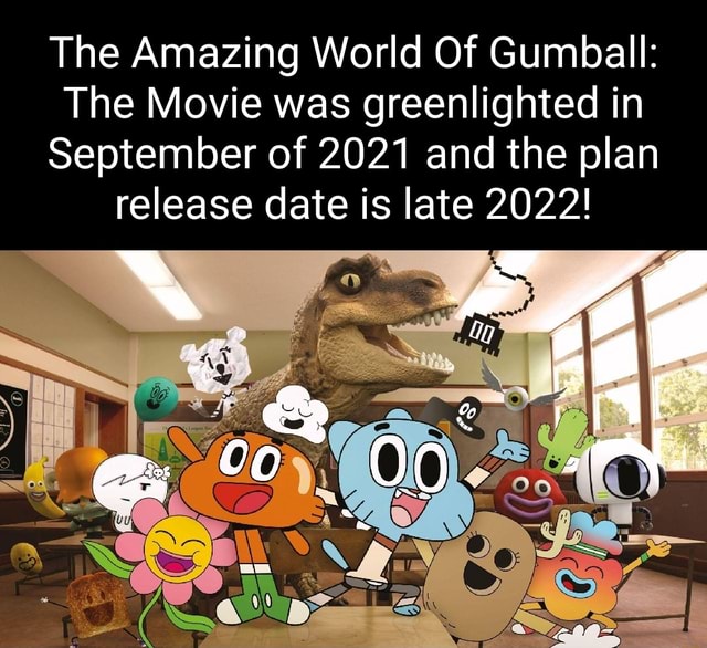 The Amazing World Of Gumball: The Movie was greenlighted in September