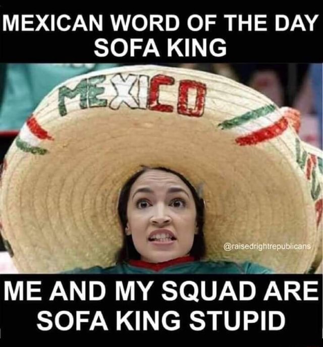 MEXICAN WORD OF THE DAY SOFA KING '.L' ME AND MY SQUAD ARE SOFA KING ...