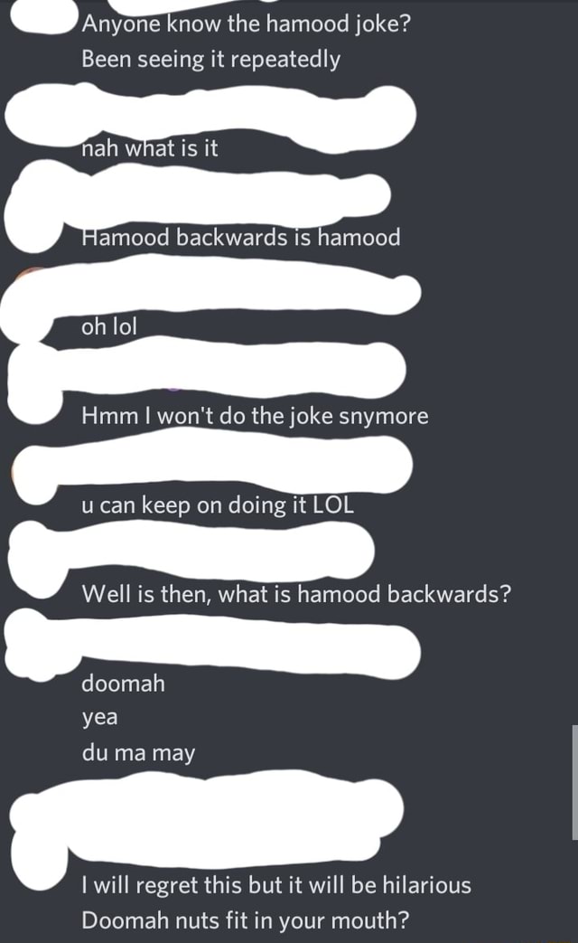 Anyone Know The Hamood Joke Been Seeing It Repeatedly Is It Amood Backwards Is Hamood Hmm I Won T Do The Joke Snymore Can Keep On Doing It Lol Well Is Then What Anyone Know The Hamood Joke Been Seeing It Repeatedly Is It Amood Backwards Is Hamood Hmm I Won T Do The Joke Snymore Can Keep On Doing It Lol Well Is Then What