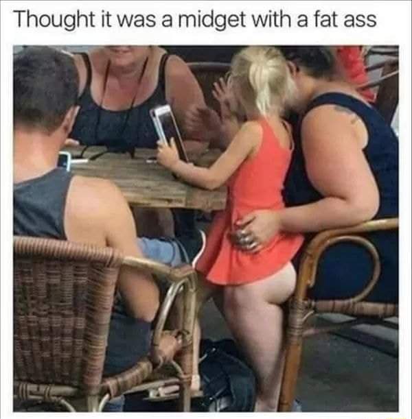 Midget phat ass