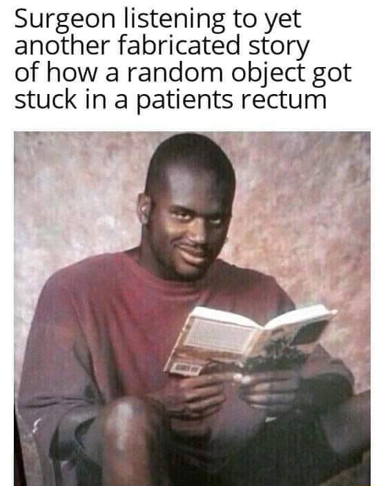 Surgeon listening to yet another fabricated story of how a random ...