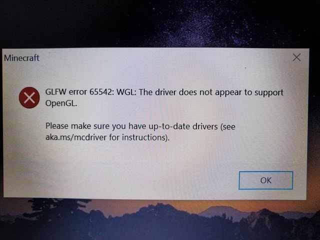 Minecraft Glfw Error Wgl The Driver Does Not Appear To Support Opengl Please Make Sure You Have Up To Drivers See For Instructions