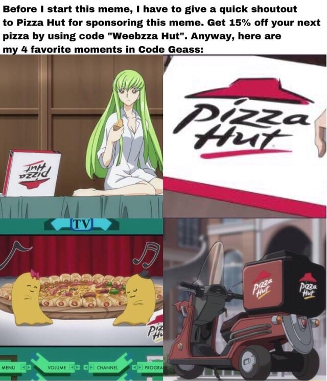 Before I Start This Meme I Have To Give A Quick Simulou To Pizza Hut For Sponsoring This Meme Get 15 Off Your Next Pizza By Using Code Weebzza Hut Anyway Here