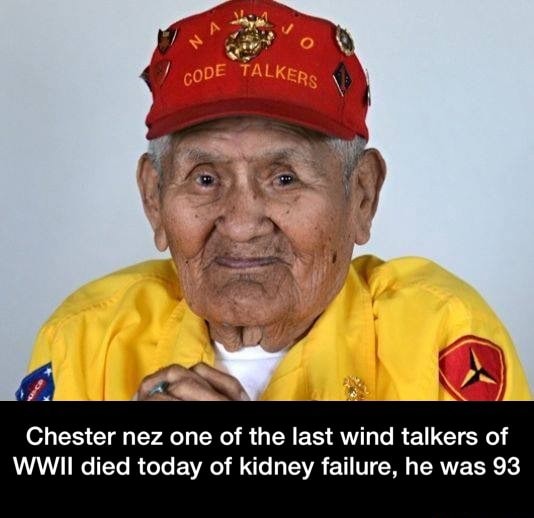 Chester nez one of the last wind talkers of WWII died today of kidney