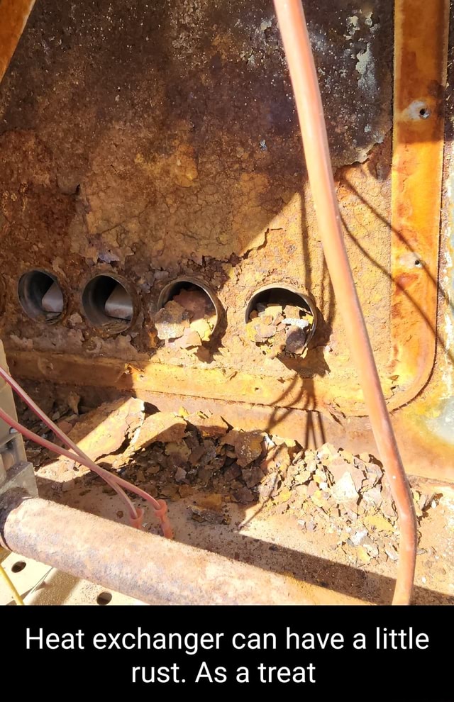 Heat exchanger can have a little As treat rust iFunny
