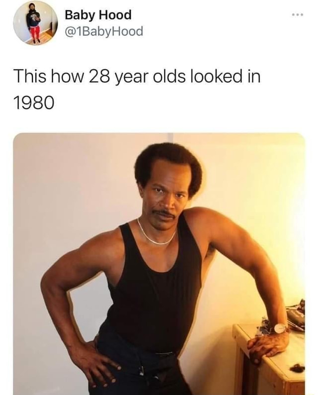 Baby Hood This how 28 year olds looked in 1980 - iFunny