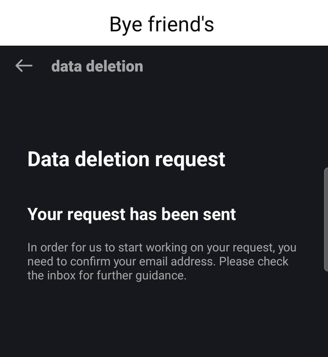 Bye friend's data deletion Data deletion request Your request has been ...