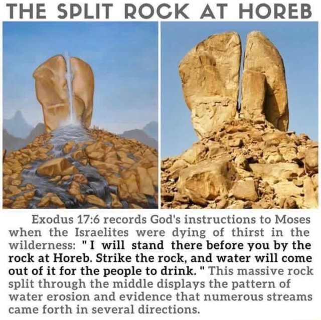 THE SPLIT ROCK AT HOREB Exodus records God's instructions to Moses when the Israelites were