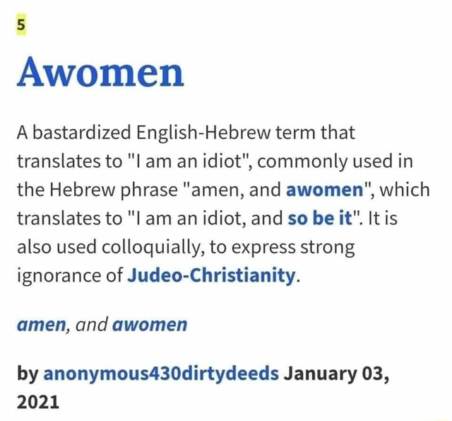 Awomen A bastardized EnglishHebrew term that translates to "l am an