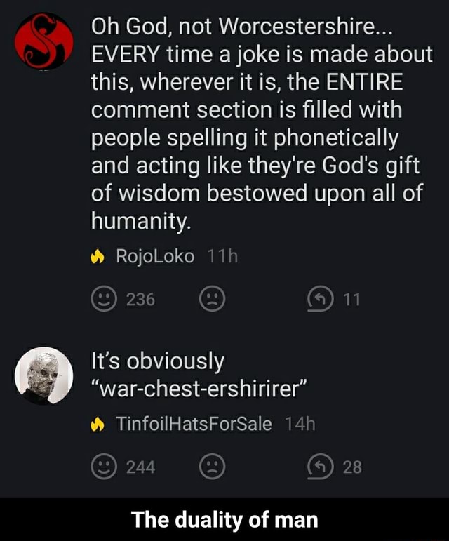 Oh God, not Worcestershire... EVERY time a joke is made about this, wherever it is, the ENTIRE