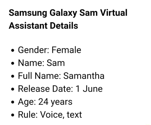 Samsung Galaxy Sam Virtual Assistant Details Gender Female Name Sam E Full Name Samantha E Release Date 1 June E Age 24 Years E Rule Voice Text