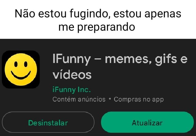 Não Estou Fugindo Estou Apenas Me Preparando Ifunny Memes S E Vídeos Ifunny Inc Contem