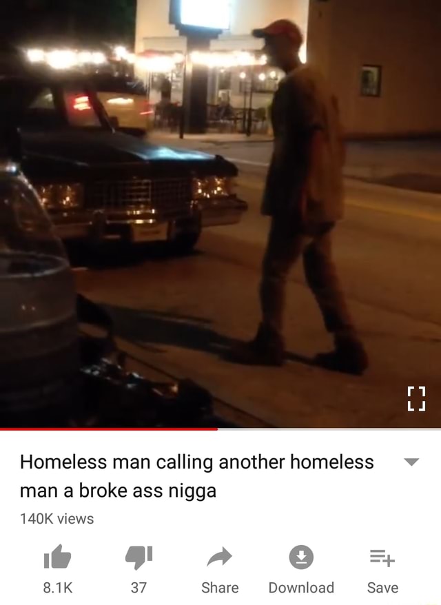 Homeless Man Calling Another Homeless Man A Broke Ass Nigga 140k Views