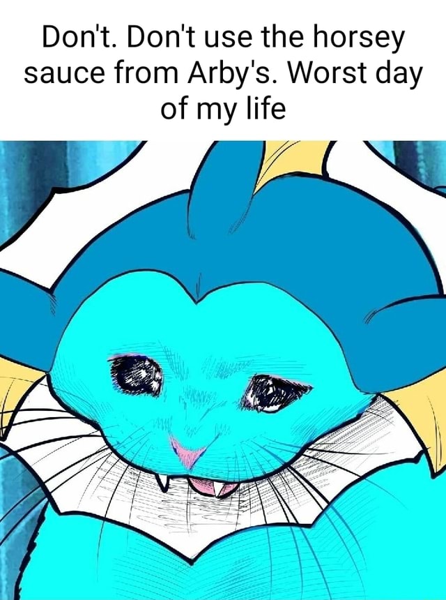 Don't. Don't use the horsey sauce from Arby's. Worst day of my life