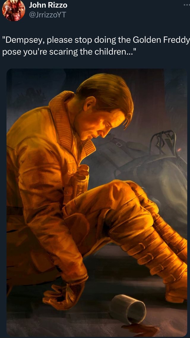 John Rizzo Dempsey Please Stop Doing The Golden Freddy Pose You Re