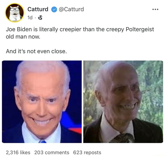 Catturd @ @Catturd (TV us Joe Biden is literally creepier than the ...