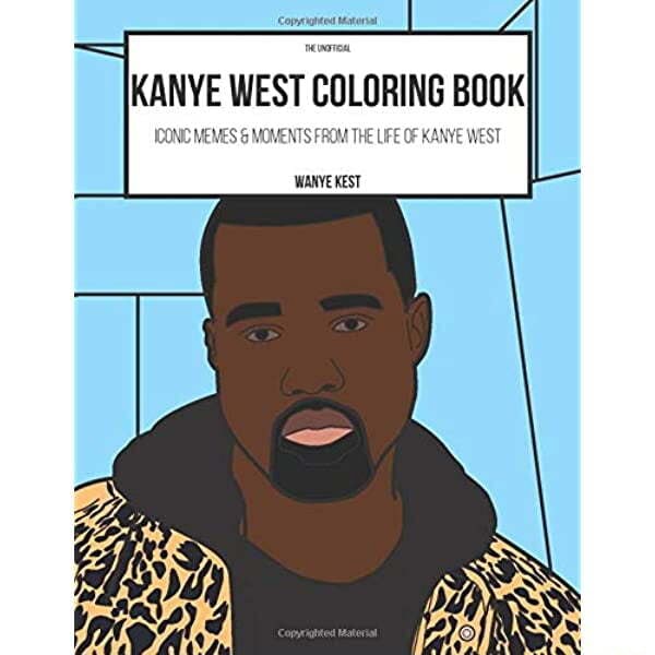 KANYE WEST COLORING BOOK ICONC MEMES & MOMENTS FROM LIFE NYE WEST WANYE