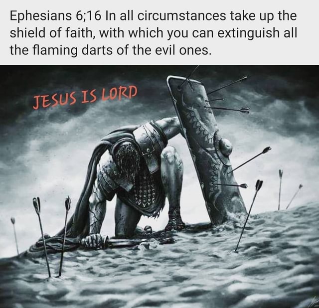 Ephesians In All Circumstances Take Up The Shield Of Faith With Which