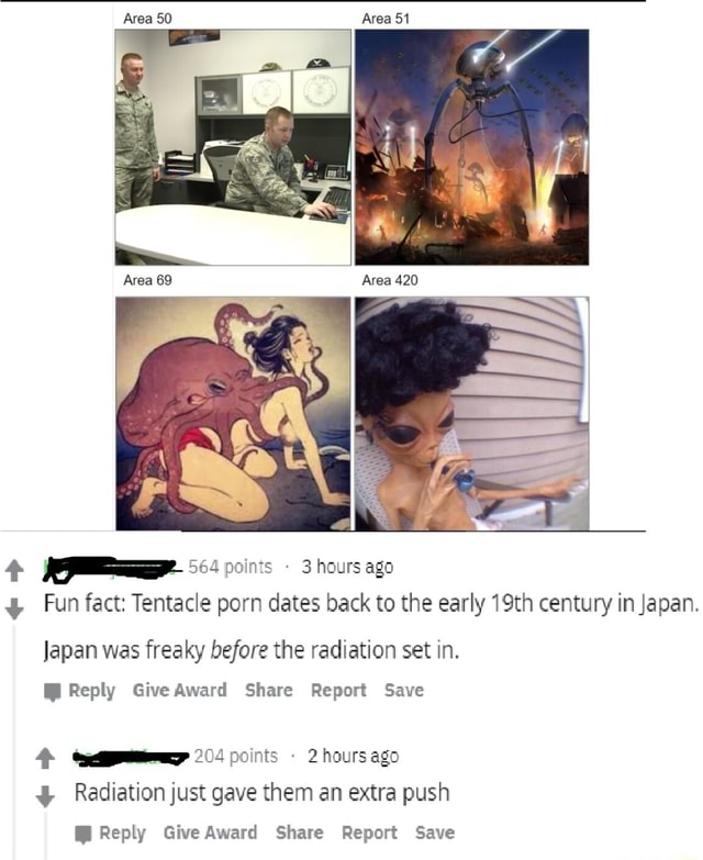 Area 50 Area 51 cage Fun fact: Tentacle porn dates back to the early 19th  century in Japan. Japan was freaky before the radiation set in. WM Reply  Give Award Share Report