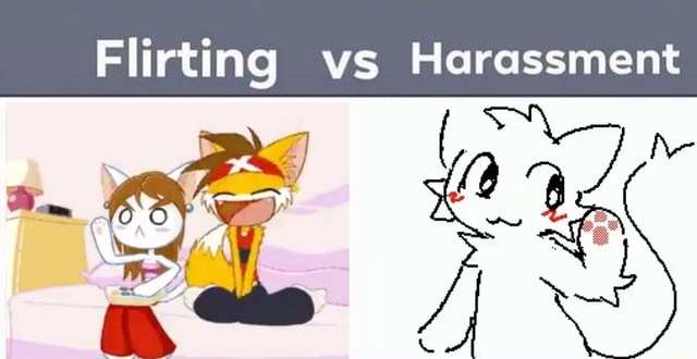 Flirting vs Harassment me - iFunny