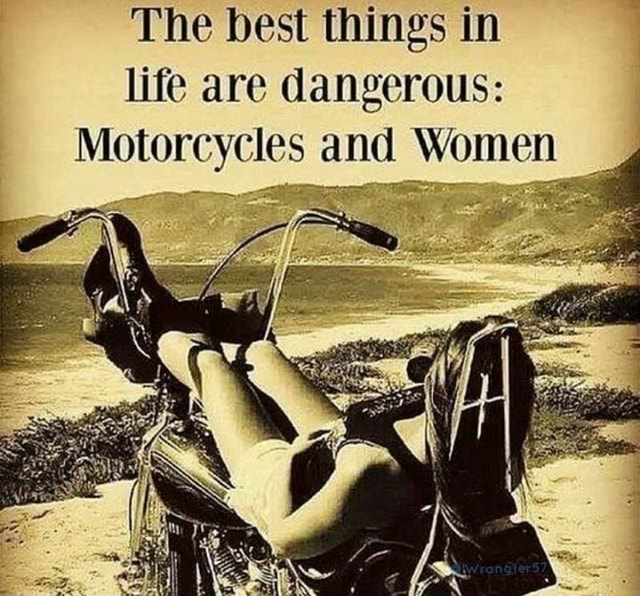 The best things in life are dangerous: Motorcycles and Women - iFunny