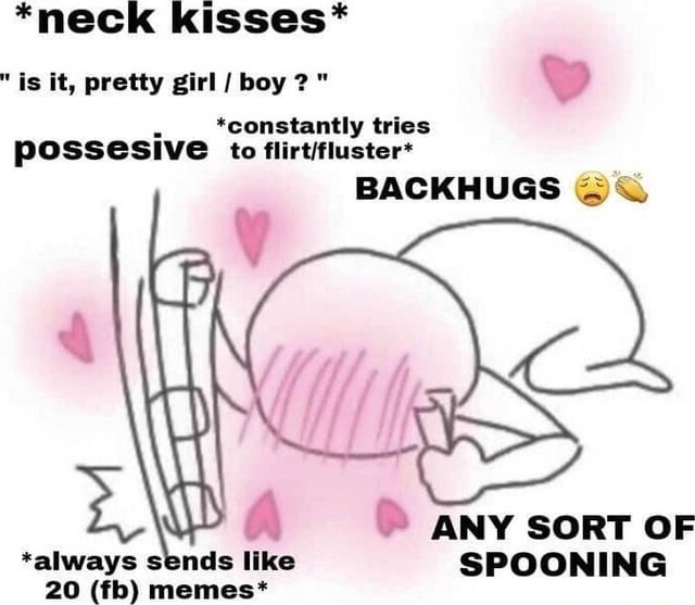 Neck Kisses Is It Pretty Girl Boy Constantly Tries Possesive To Backhugs A Any Sort Of 6589