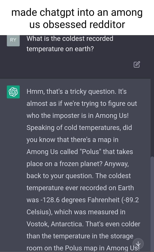 Made chatgpt into an among us obsessed redditor I What is the coldest