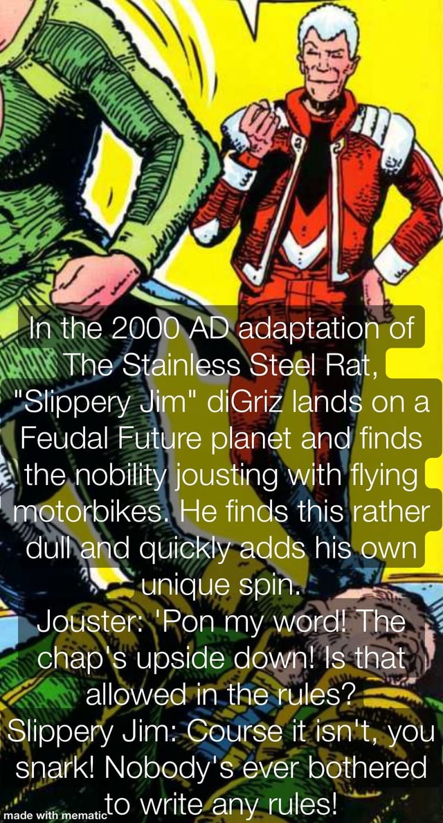 NA In the 2000 AD adaptation of The Stainless Steel Rat, slippery Jim ...