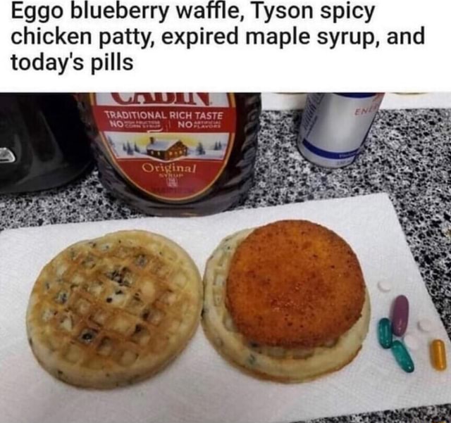 Eggo blueberry waffle, Tyson spicy chicken patty, expired maple syrup