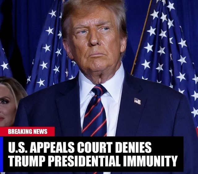 BREAKING NEWS U.S. APPEALS COURT DENIES TRUMP PRESIDENTIAL IMMUNITY ...