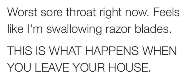 Sore throat feels like swallowing razor blades