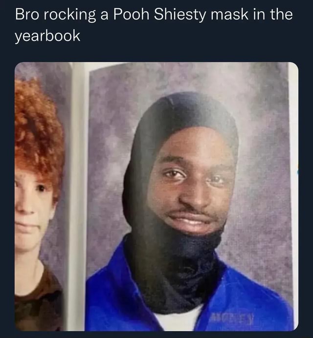 Bro rocking a Pooh Shiesty mask in the yearbook - iFunny Brazil