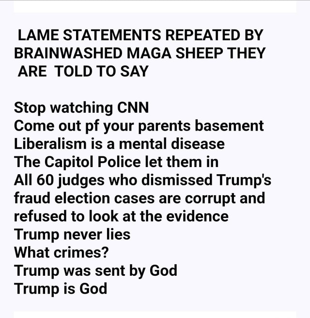 LAME STATEMENTS REPEATED BY BRAINWASHED MAGA SHEEP THEY ARE TOLD TO SAY ...