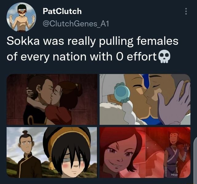 PatClutch @ClutchGenes_Al Sokka was really pulling females of every ...