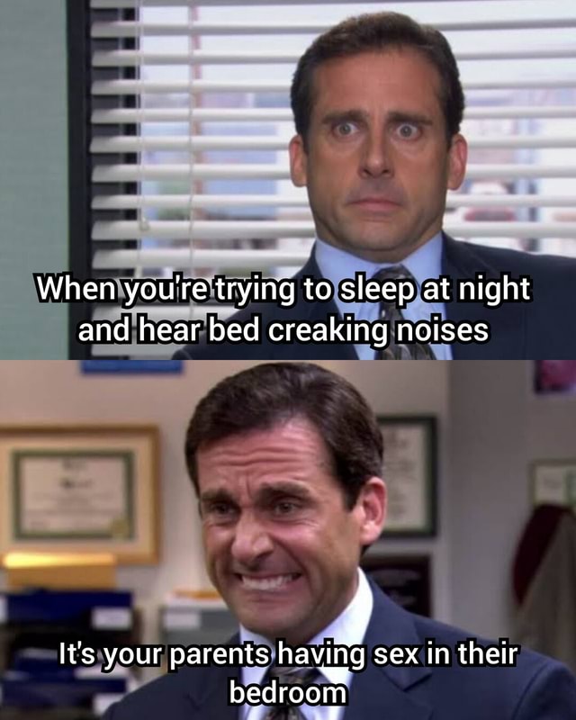 When youre trying to sleep at night and hear bed creaking noises It's