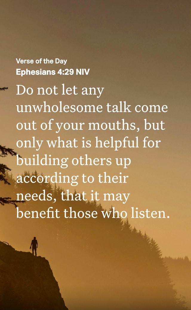 Verse of the Day Ephesians NIV Do not let any unwholesome talk come out ...
