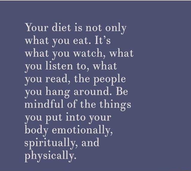 Your diet is not only what you eat. It's what you watch, what you ...