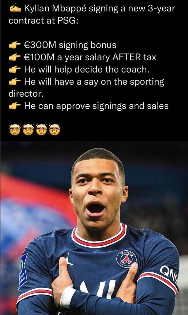 Kylian Mbappe Signing A New 3 Year Contract At Psg Signing Bonus A Year Salary After Tax He Will Help Decide The Coach He Will Have A Say On The Sporting Director He